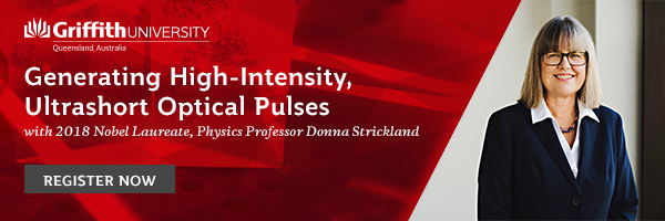 Generating High-Intensity, Ultrashort Optical Pulses with 2018 Nobel Laureate, Physics Professor Donna Strickland