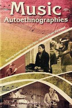 Music Autoethnographies: Making Autoethnography Sing/Making Music Personal
