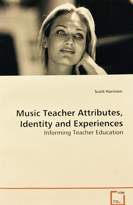 Music Teacher Attributes, Identity and Experiences: Informing Teacher Education